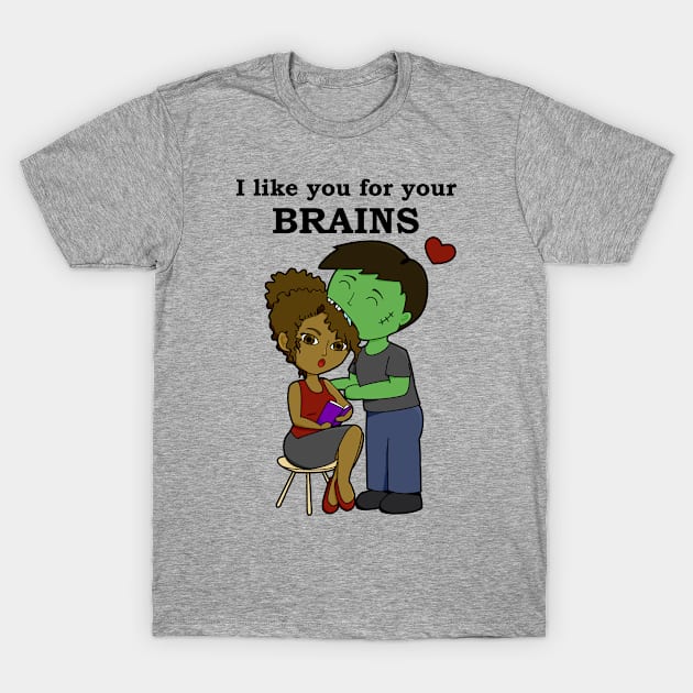 I like you for your brains T-Shirt by umbrellatern